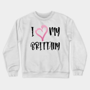 I Heart My Brittany Spaniel! Especially for Brittany Spaniel Dog Lovers! Crewneck Sweatshirt